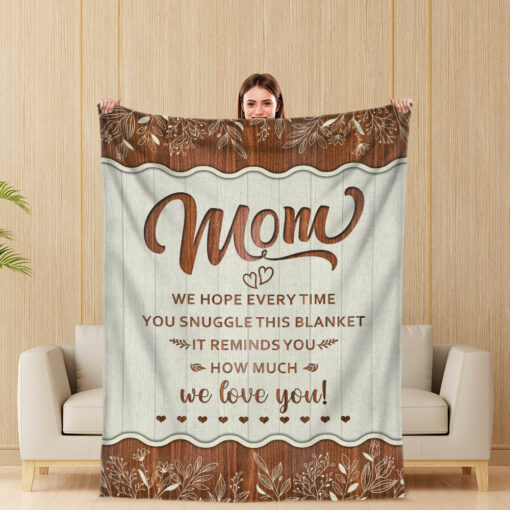 Gingerglowgifts Mom We Hope Everytime You Snuggle This Blanket We Love You Fleece Blanket, Gifts For Mom MLN2936PS