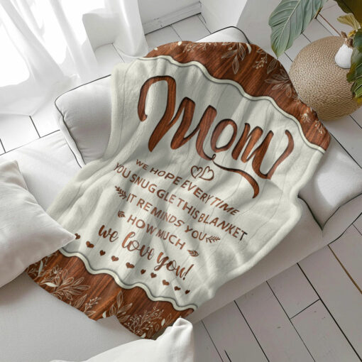 Gingerglowgifts Mom We Hope Everytime You Snuggle This Blanket We Love You Fleece Blanket, Gifts For Mom MLN2936PS