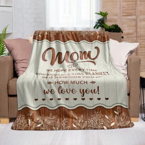 Gingerglowgifts Mom We Hope Everytime You Snuggle This Blanket We Love You Fleece Blanket, Gifts For Mom MLN2936PS