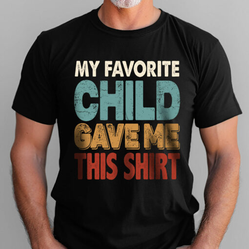 Gingerglowgifts Father's Day Tee, T-shirt Gifts For Dad, Favorite Child Give Me This Shirt T-shirt HTT60HVN