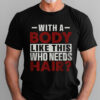 Gingerglowgifts Father's Day Gifts, Funny T-shirt For Dad, With a Body Like This Who Need Hair T-shirt HTT39HVN