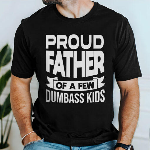 Gingerglowgifts Father's Day T-Shirt, Gifts For Dad, Proud Father Of A Few Dumbass Kids T-shirt VTM29HVN