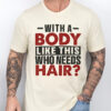 Gingerglowgifts Father's Day Gifts, Funny T-shirt For Dad, With a Body Like This Who Need Hair T-shirt HTT39HVN