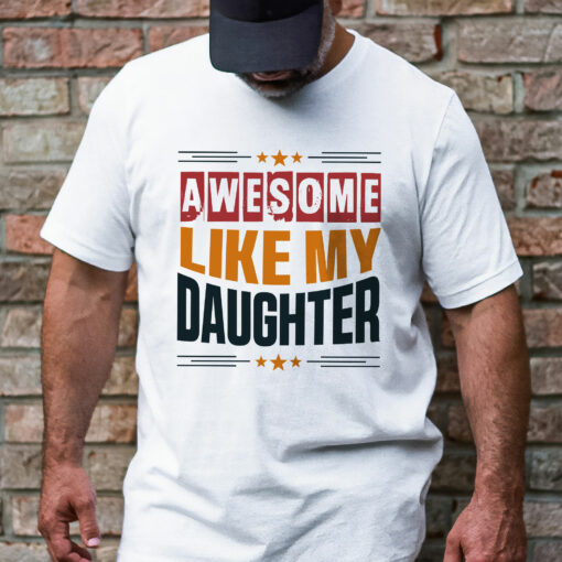 Gingerglowgifts Father's Day T-Shirt, Gifts For Dad, Awesome Like My Daughter T-Shirt VTM47HVN