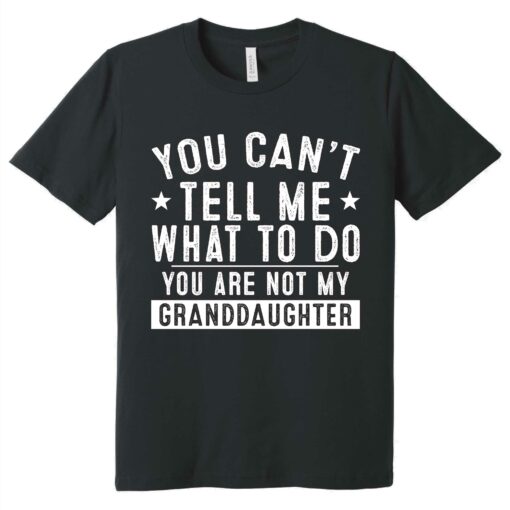 Gingerglowgifts Father's Day Tee, Gift For Grandpa, You're Not My Granddaughter T-Shirt VTM79DNV