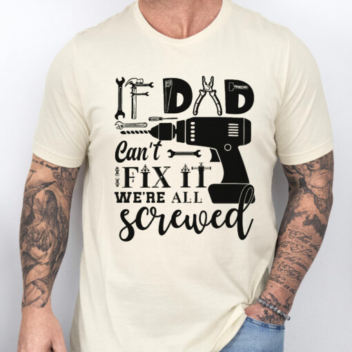 Gingerglowgifts Father's Day Tee, If Dad Can't Fix We're All Screwed T-shirt, T-shirt Gifts For HTT48HVN