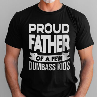 Father’s Day T-Shirt, Gifts For Dad, Proud Father Of A Dumbass Kid T-shirt