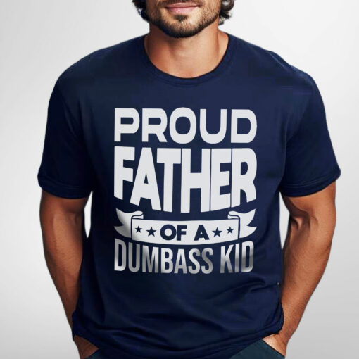 Gingerglowgifts Father's Day T-Shirt, Gifts For Dad, Proud Father Of A Dumbass Kid T-shirt VTM37HVN