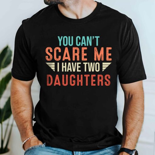 Gingerglowgifts Father's Day Tee, T-shirt Gifts For Dad, You Can't Scare Me I Have 2 Daughters T-shirt HTT41DNV