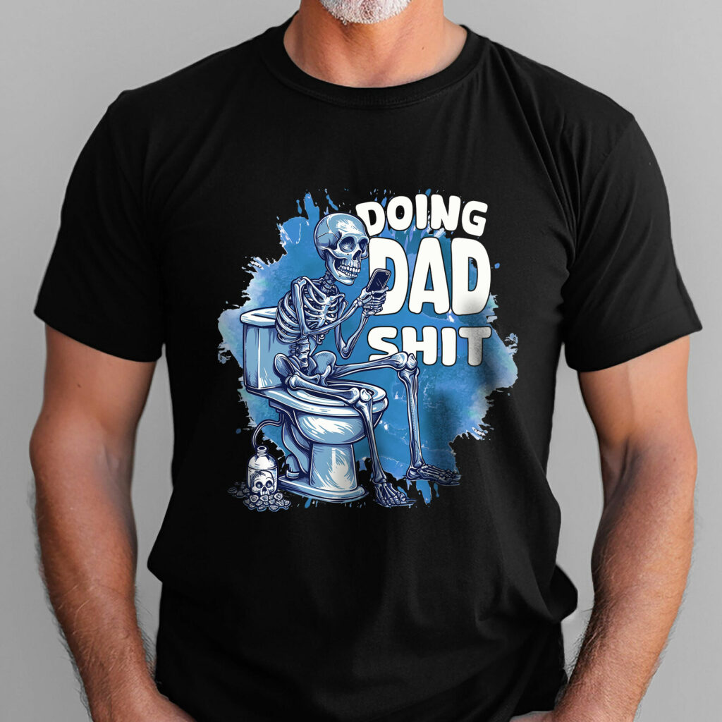 Father’s Day Gift, Funny Skeleton Toilet, Doing Dad Shit T-shirt HTT19HVN
