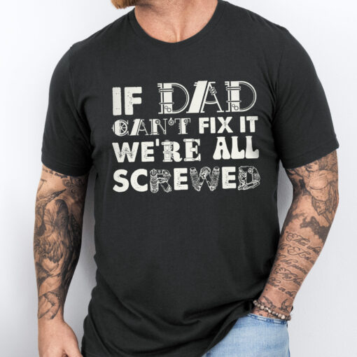 Gingerglowgifts Funny Father's Day Tee, Dad Tools T-shirt, If Dad Can't Fix It We're All Screwed T-shirt HTT49HVN