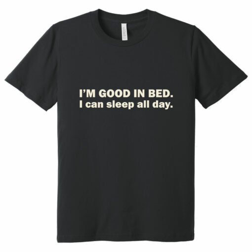 Gingerglowgifts Gifts For Dad, Father's Day Tee, I'm Good In Bed T-Shirt VTM30HVN