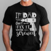 Gingerglowgifts Father's Day Tee, If Dad Can't Fix We're All Screwed T-shirt, T-shirt Gifts For HTT48HVN