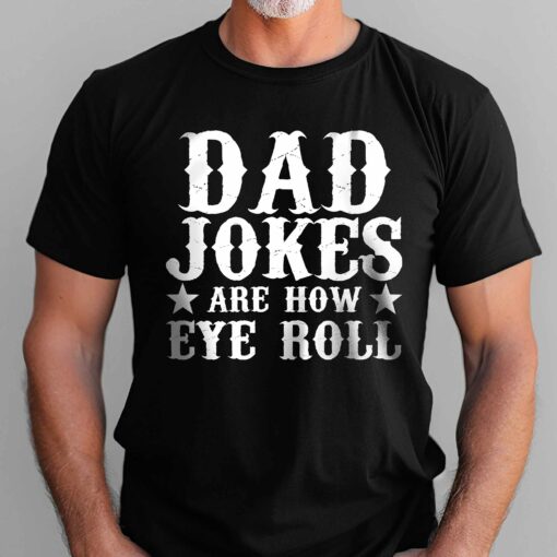 Gingerglowgifts Gift For Dad, Dad Jokes Are How Eye Roll T-Shirt VTM74DNV