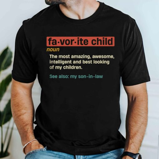 Gingerglowgifts Father's Day Tee, Favorite Child Definition, My Son In Law T-Shirt VTM60DNV