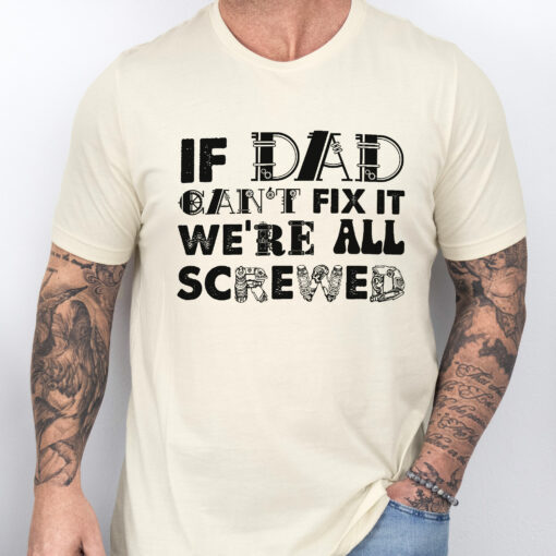 Gingerglowgifts Funny Father's Day Tee, Dad Tools T-shirt, If Dad Can't Fix It We're All Screwed T-shirt HTT49HVN