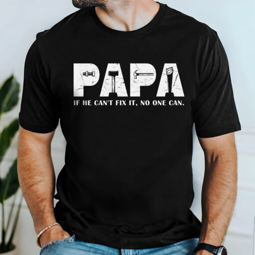 Gingerglowgifts Father's Day Tee, Papa If He Can Fix It No One Can T-shirt HTT33HVN