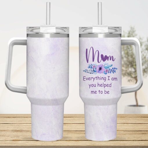 Gingerglowgifts Mother's Day Gift Mom Everything I AM You Helped Me To Be Tumbler 40oz TQN3035NTH