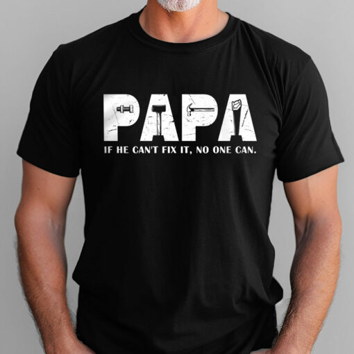 Gingerglowgifts Father's Day Tee, Papa If He Can Fix It No One Can T-shirt HTT33HVN