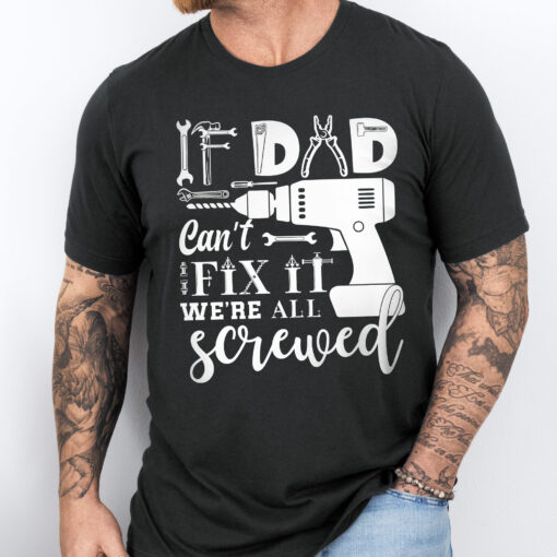 Gingerglowgifts Father's Day Tee, If Dad Can't Fix We're All Screwed T-shirt, T-shirt Gifts For HTT48HVN