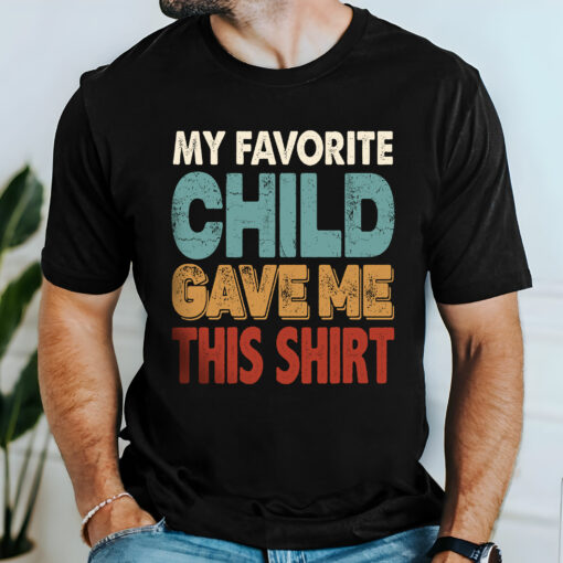 Gingerglowgifts Father's Day Tee, T-shirt Gifts For Dad, Favorite Child Give Me This Shirt T-shirt HTT60HVN