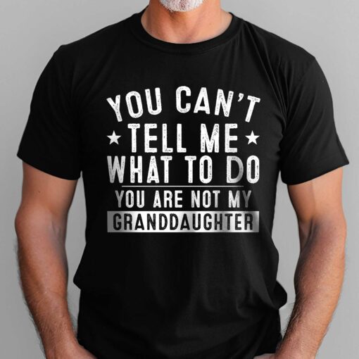 Gingerglowgifts Father's Day Tee, Gift For Grandpa, You're Not My Granddaughter T-Shirt VTM79DNV