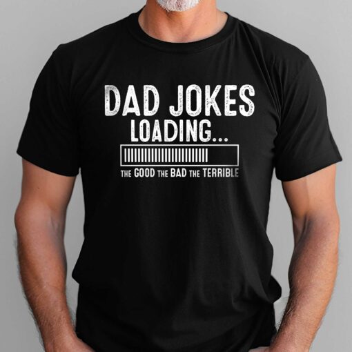 Gingerglowgifts Fathers Day Gift, Gift For Dads, Dad Joke Loading The Good The Bad The Terrible T-shirt HTT81DNV